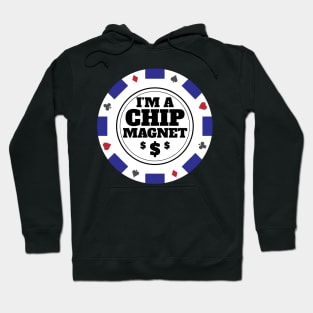 I'm A Chip Magnet Casino and Poker Themed Design Hoodie